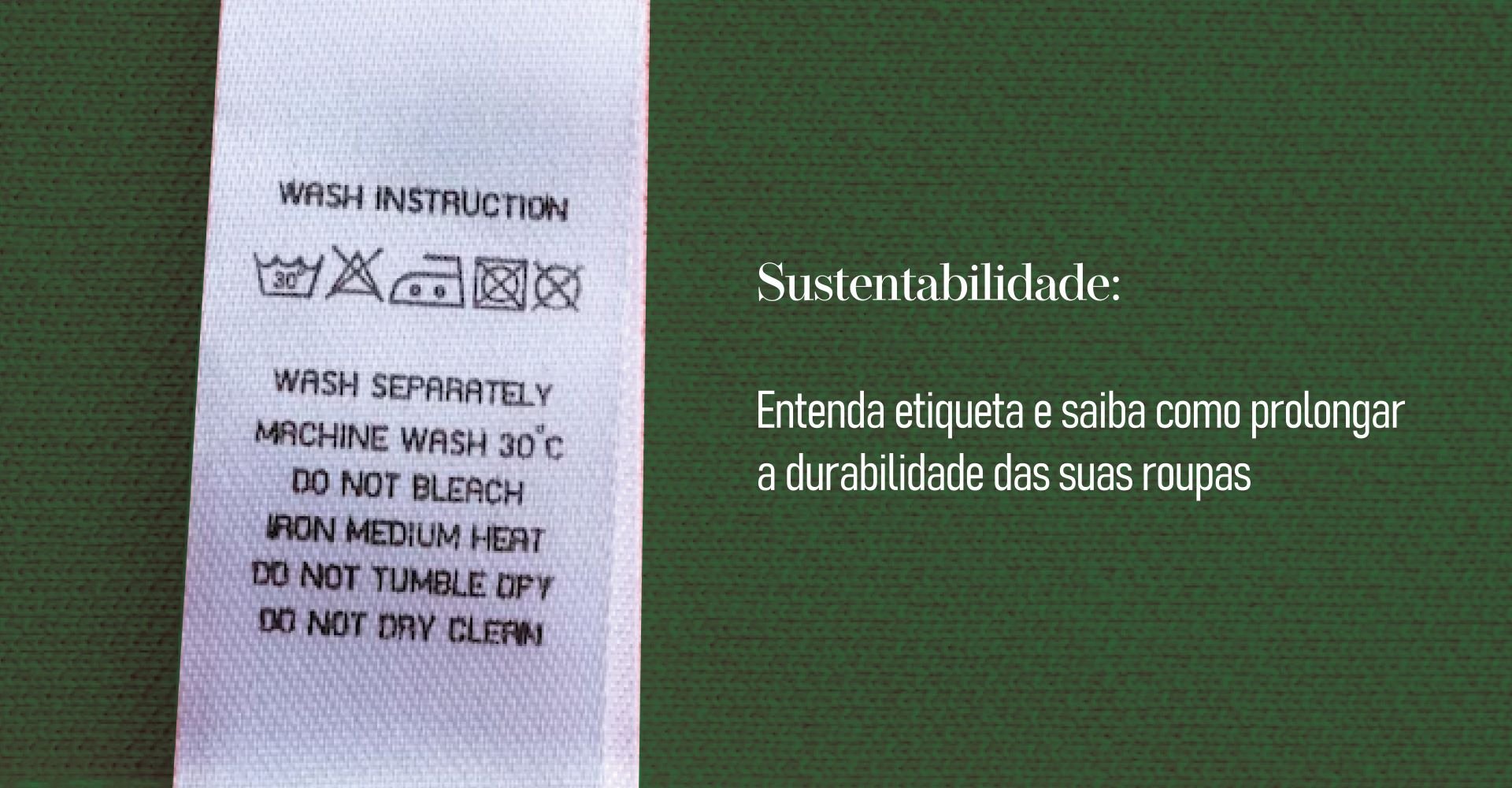 Sustentabilidade: Entenda a etiqueta de composição e saiba como prolongar a durabilidade das suas roupas